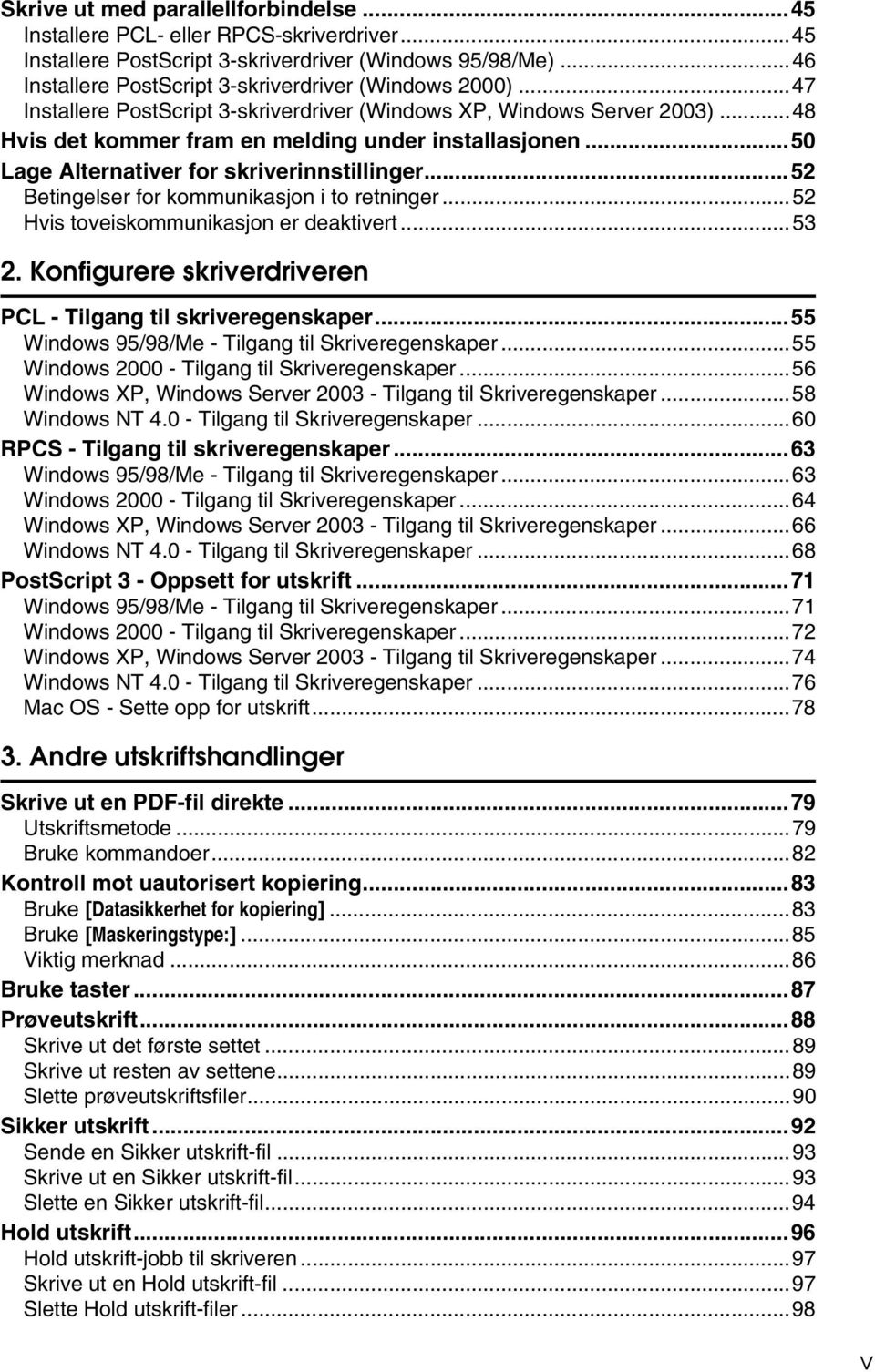 ..52 Betingelser for kommunikasjon i to retninger...52 Hvis toveiskommunikasjon er deaktivert...53 2. Konfigurere skriverdriveren PCL - Tilgang til skriveregenskaper.