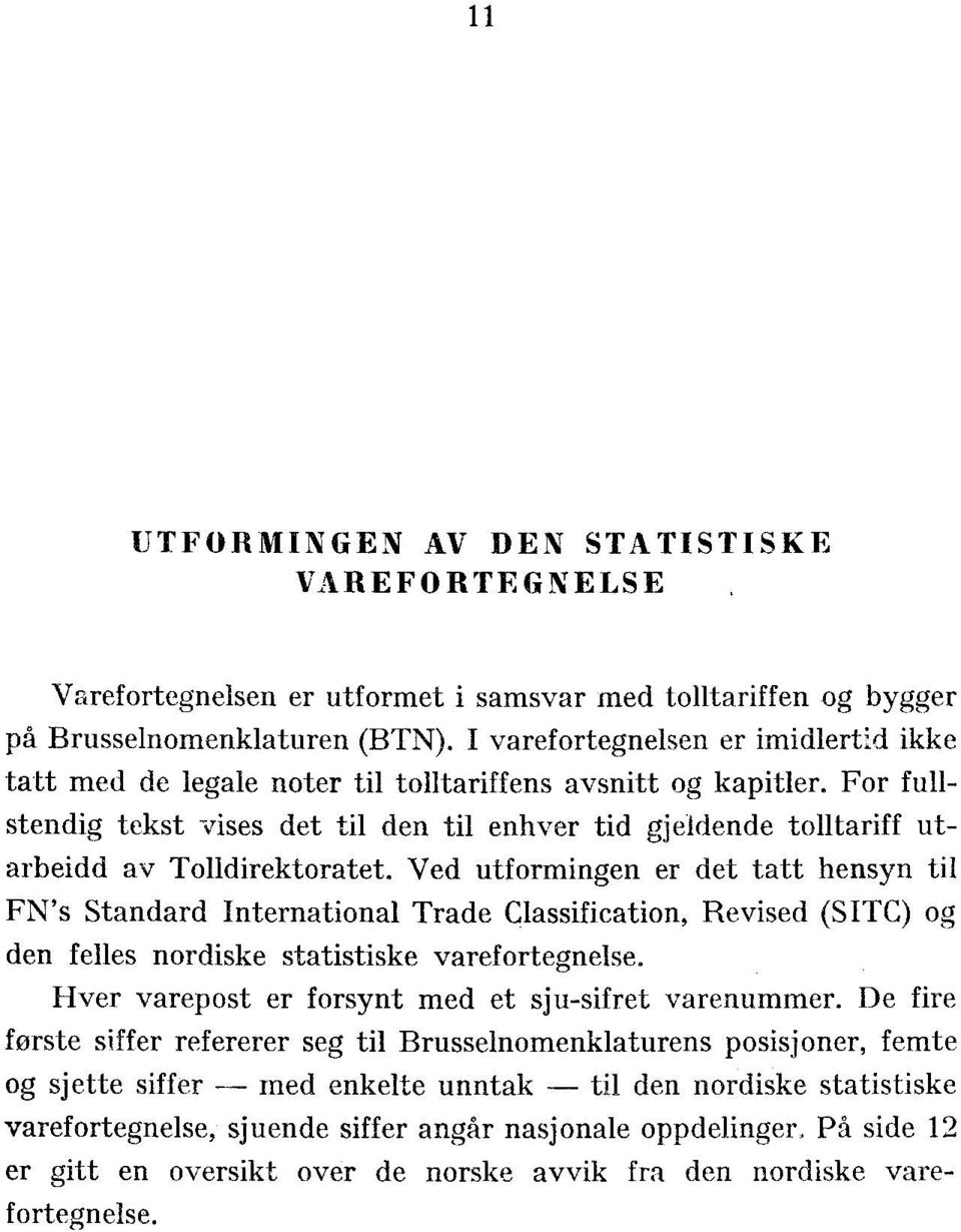 For fullstendig tekst vises det til den til enhver tid gjeldende tolltariff utarbeidd av Tolldirektoratet.