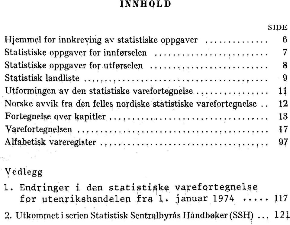 ......... g - Utformingen av den statistiske varefo4egne1se, 11 Norske avvik fra denfelles nordiske statistiske varefortegnelse 12 Follegnelse over lapitler,,.