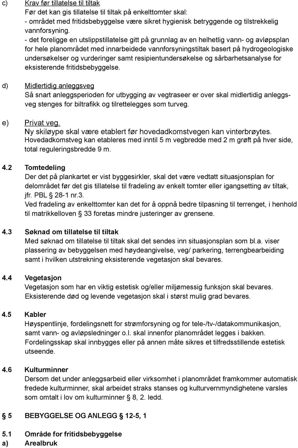 vurderinger samt resipientundersøkelse og sårbarhetsanalyse for eksisterende fritidsbebyggelse.