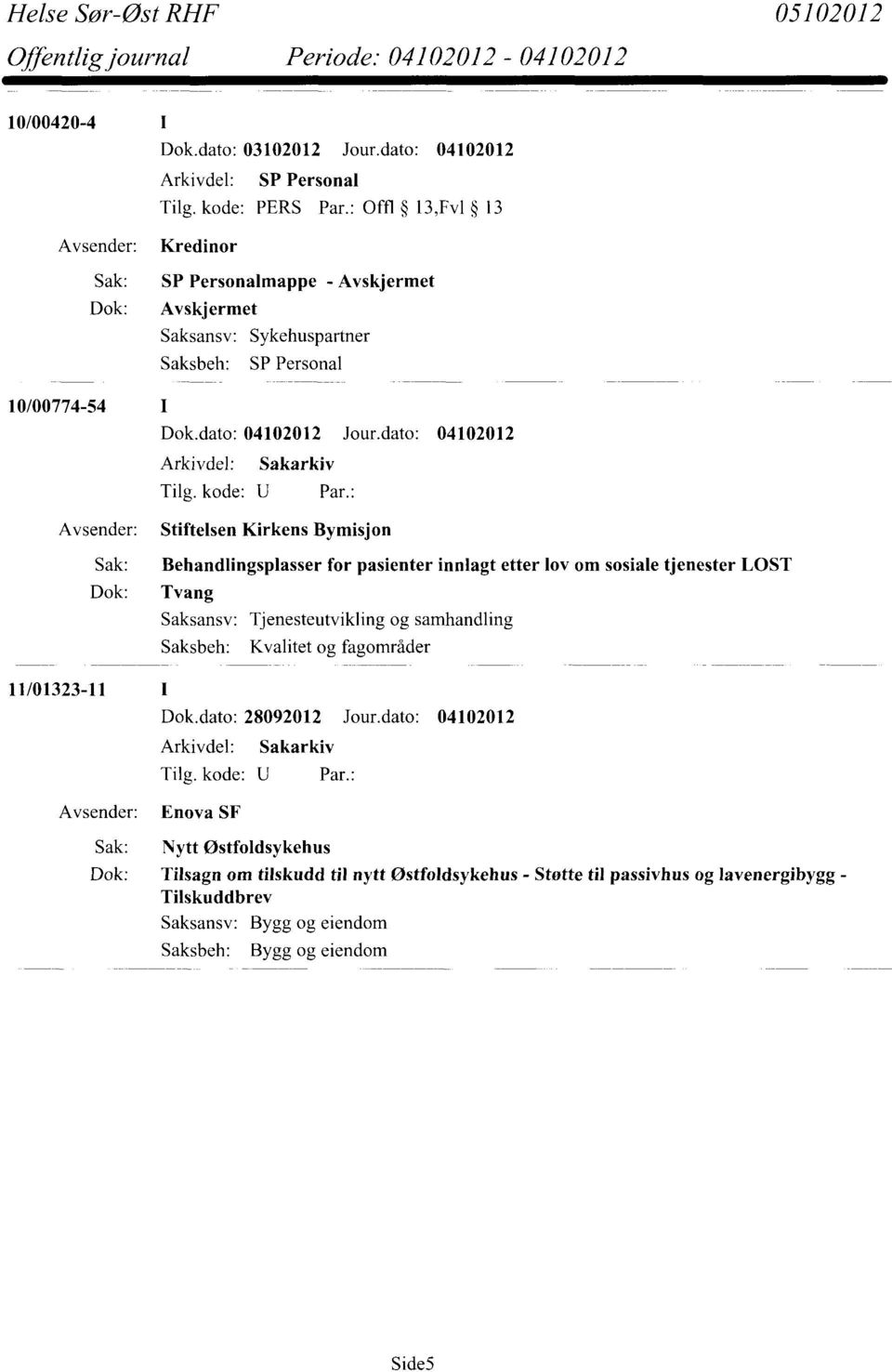 for pasienter innlagt etter lov om sosiale tjenester LOST Dok: Tvang Enova SF Saksansv: Tjenesteutvikling og samhandling Saksbeh: Kvalitet og fagområder Dok.