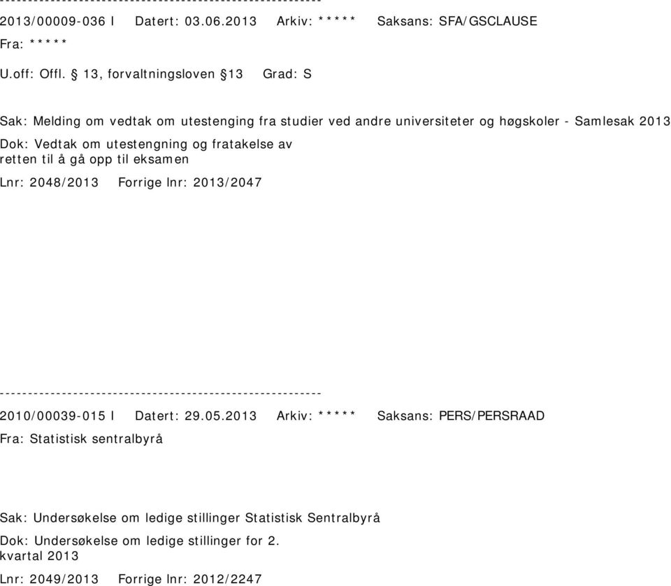 Samlesak 2013 Dok: Vedtak om utestengning og fratakelse av retten til å gå opp til eksamen Lnr: 2048/2013 Forrige lnr: 2013/2047