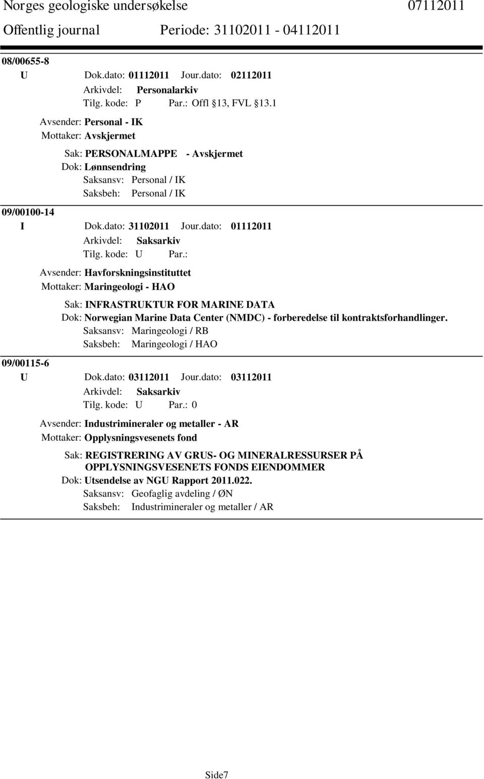 Saksansv: Maringeologi / RB Saksbeh: Maringeologi / HAO 09/00115-6 U Dok.dato: 03112011 Jour.dato: 03112011 Tilg. kode: U Par.