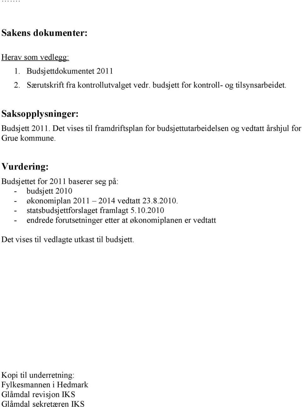 Vurdering: Budsjettet for 2011 baserer seg på: - budsjett 2010 