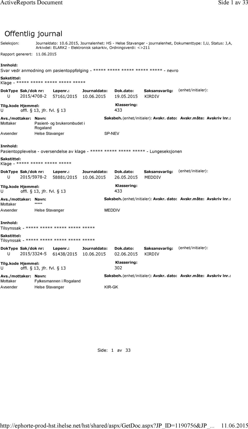 2015, Journalenhet: HS - Helse Stavanger - journalenhet, Dokumenttype:,, Status: J,A, Arkivdel: ELARK2 - Elektronisk sakarkiv, Ordningsverdi: <>211 Svar vedr anmodning om pasientoppfølging - *****