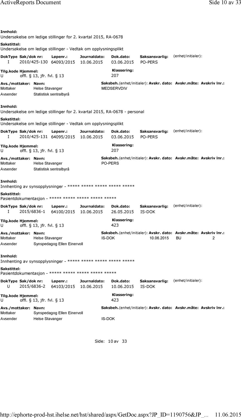 : MEDSERVDV ndersøkelse om ledige stillinger for 2. kvartal 2015, RA-0678 - personal ndersøkelse om ledige stillinger - Vedtak om opplysningsplikt 2010/425-131 64095/2015 03.06.2015 PO-PERS 207 Statistisk sentralbyrå Saksbeh.