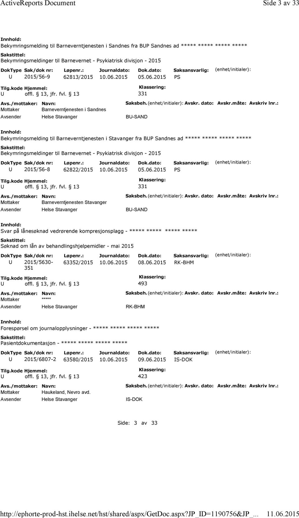 Mottaker Barneverntjenesten i Sandnes Helse Stavanger Saksbeh. Avskr. dato: Avskr.måte: Avskriv lnr.