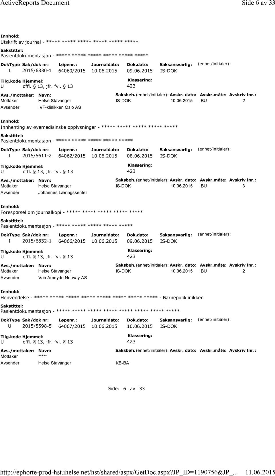 : S-DOK B 2 VF-klinikken Oslo AS nnhenting av øyemedisinske opplysninger - ***** ***** ***** ***** ***** ***** 2015/5611-2 64062/2015 08.06.2015 S-DOK Saksbeh. Avskr. dato: Avskr.måte: Avskriv lnr.