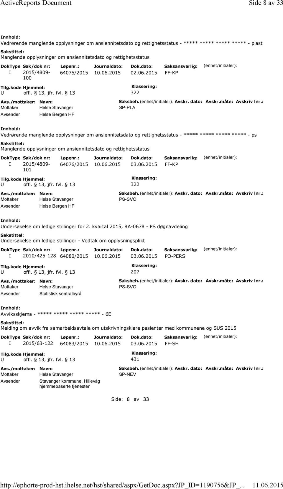 2015/4809-100 Løpenr.: 64075/2015 02.06.2015 FF-KP 322 Helse Bergen HF Saksbeh. Avskr. dato: Avskr.måte: Avskriv lnr.