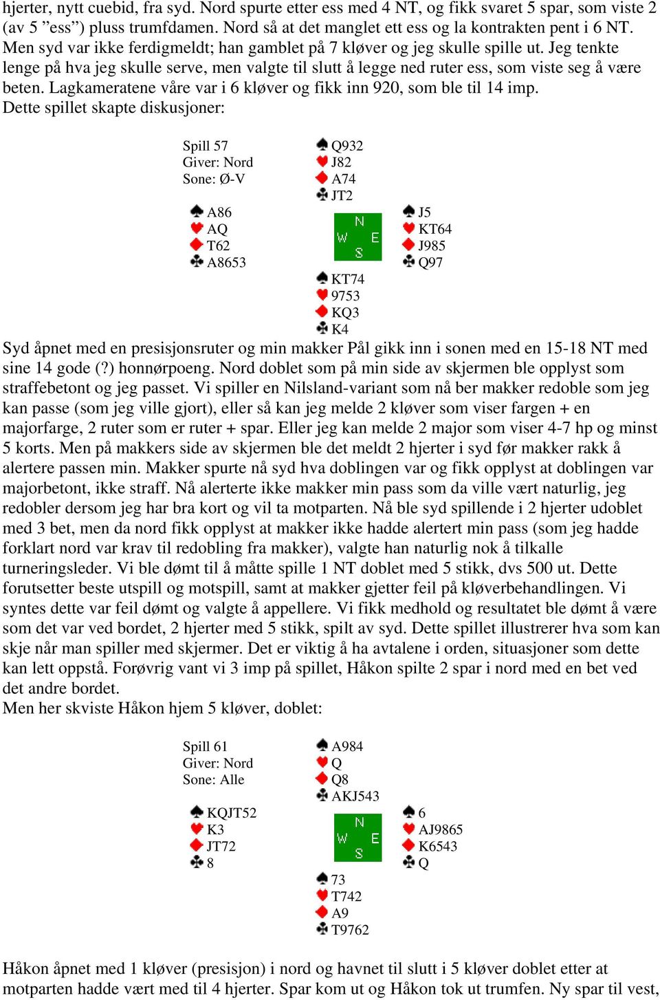 Lagkameratene våre var i 6 kløver og fikk inn 920, som ble til 14 imp.