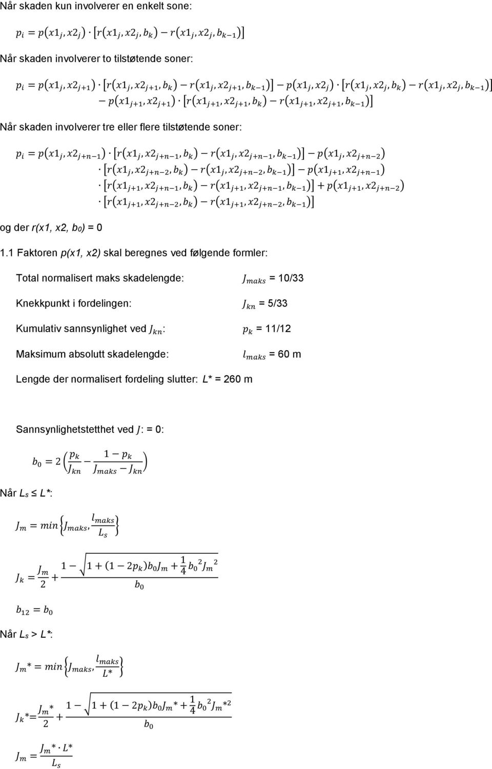 tilstøtende soner: p i = p(x1 j, x2 j+n 1 ) [r(x1 j, x2 j+n 1, b k ) r(x1 j, x2 j+n 1, b k 1 )] p(x1 j, x2 j+n 2 ) [r(x1 j, x2 j+n 2, b k ) r(x1 j, x2 j+n 2, b k 1 )] p(x1 j+1, x2 j+n 1 ) [r(x1 j+1,