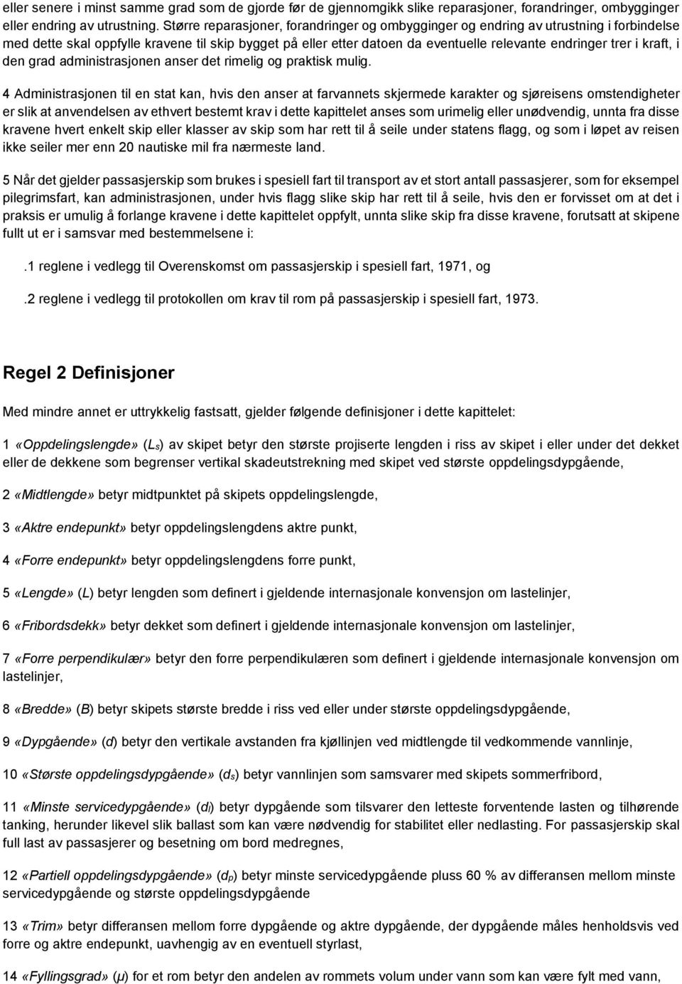 kraft, i den grad administrasjonen anser det rimelig og praktisk mulig.