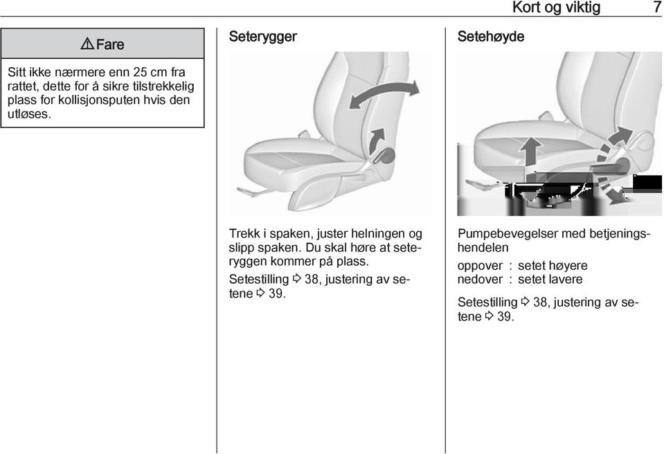 Du skal høre at seteryggen kommer på plass. Setestilling 3 38, justering av setene 3 39.