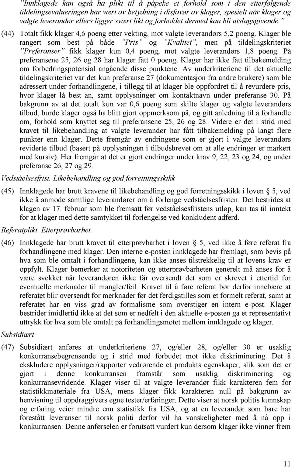 Klager ble rangert som best på både Pris og Kvalitet, men på tildelingskriteriet Preferanser fikk klager kun 0,4 poeng, mot valgte leverandørs 1,8 poeng.