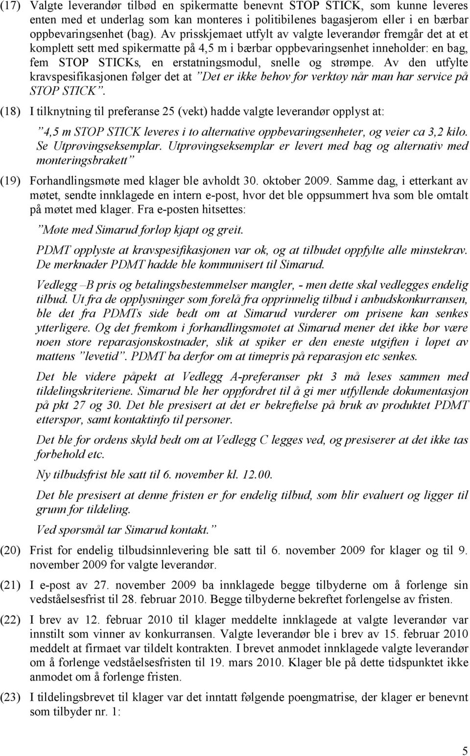 strømpe. Av den utfylte kravspesifikasjonen følger det at Det er ikke behov for verktøy når man har service på STOP STICK.