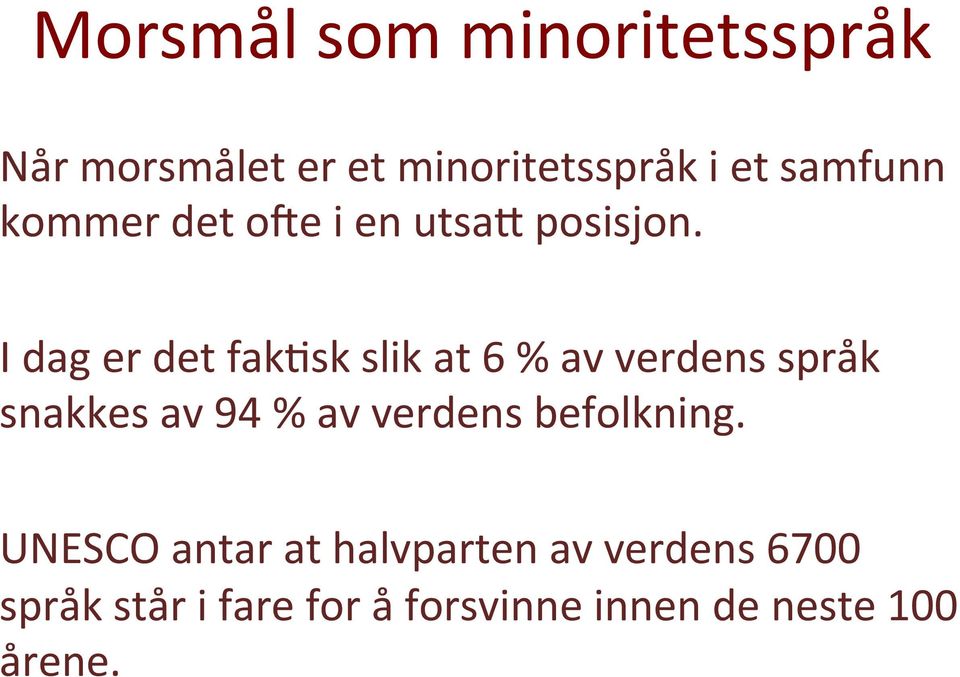 I dag er det fakwsk slik at 6 % av verdens språk snakkes av 94 % av verdens