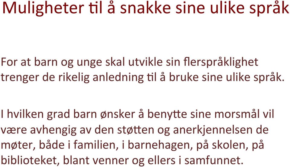 I hvilken grad barn ønsker å beny;e sine morsmål vil være avhengig av den stø;en og