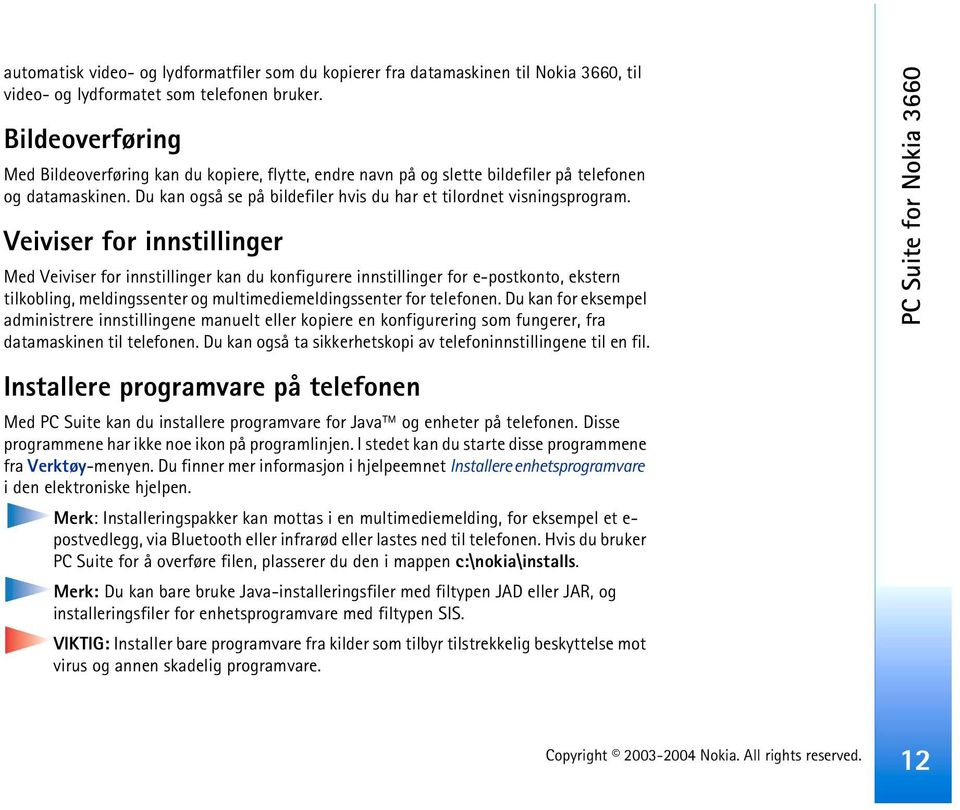 Veiviser for innstillinger Med Veiviser for innstillinger kan du konfigurere innstillinger for e-postkonto, ekstern tilkobling, meldingssenter og multimediemeldingssenter for telefonen.