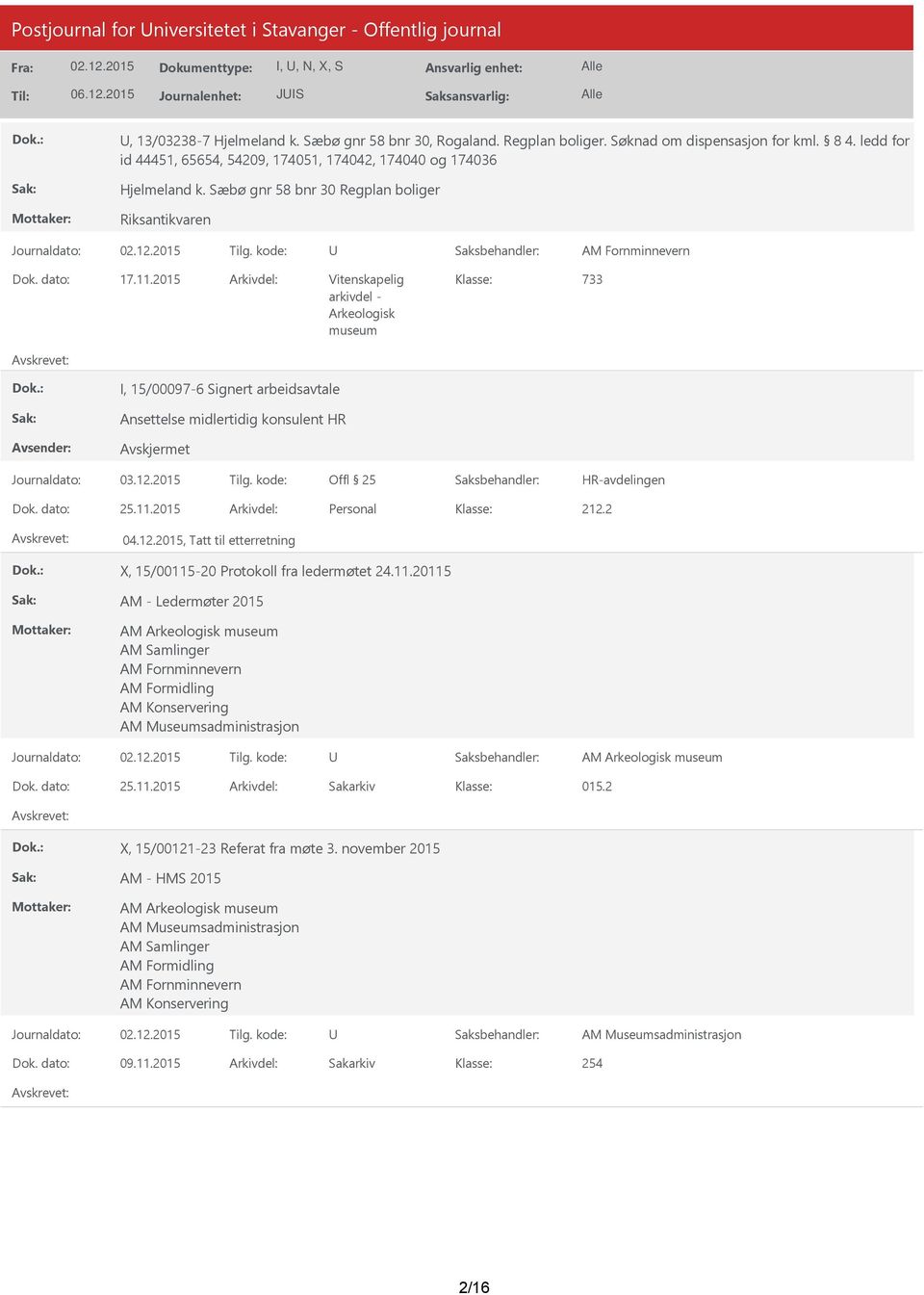 2015 Arkivdel: Vitenskapelig 733 arkivdel - Arkeologisk museum I, 15/00097-6 Signert arbeidsavtale Ansettelse midlertidig konsulent HR HR-avdelingen Dok. dato: 25.11.2015 Arkivdel: Personal 04.12.