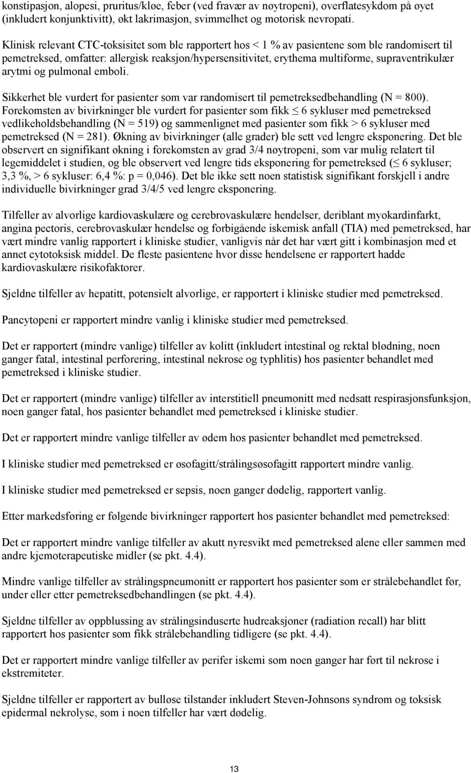 arytmi og pulmonal emboli. Sikkerhet ble vurdert for pasienter som var randomisert til pemetreksedbehandling (N = 800).