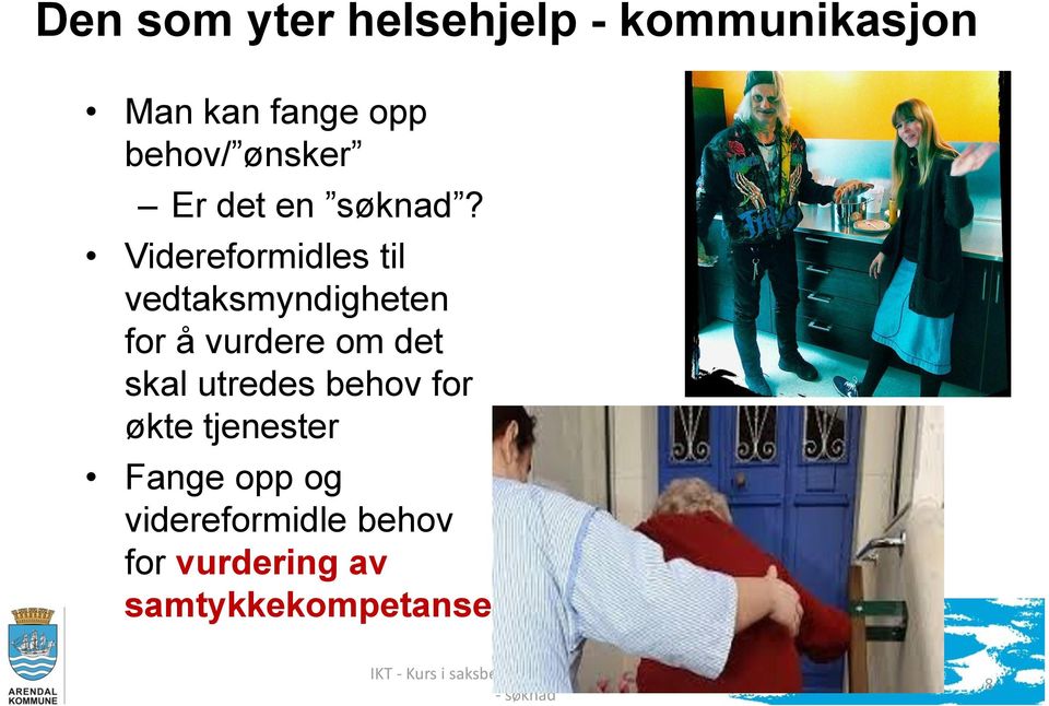 Videreformidles til vedtaksmyndigheten for å vurdere om det skal