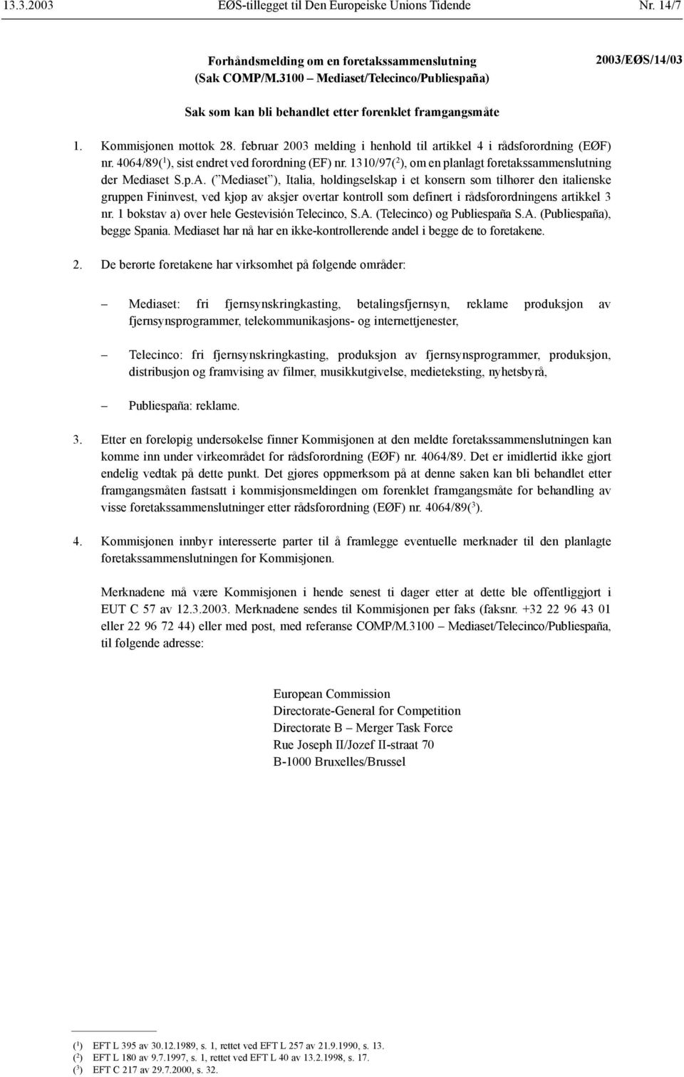 februar 2003 melding i henhold til artikkel 4 i rådsforordning (EØF) nr. 4064/89( 1 ), sist endret ved forordning (EF) nr. 1310/97( 2 ), om en planlagt foretakssammenslutning der Mediaset S.p.A.