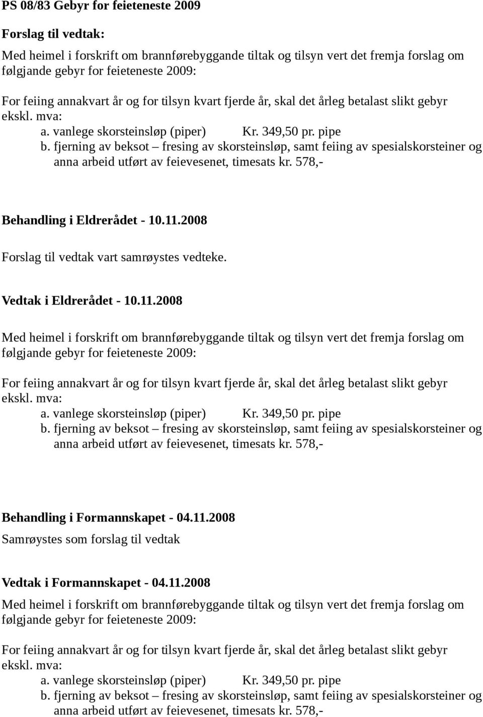 fjerning av beksot fresing av skorsteinsløp, samt feiing av spesialskorsteiner og anna arbeid utført av feievesenet, timesats kr. 578,- Behandling i Eldrerådet - 10.11.