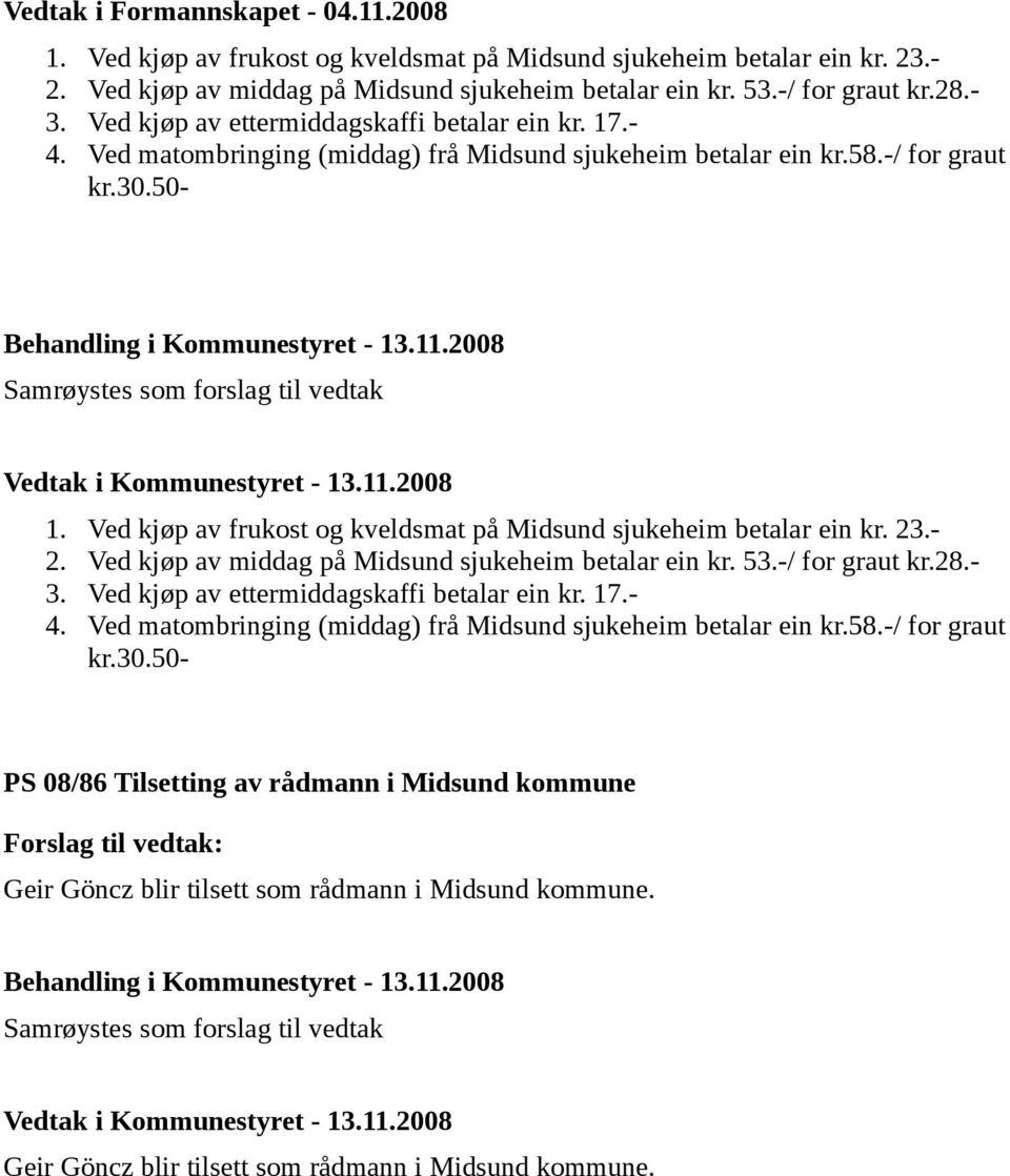 Ved kjøp av frukost og kveldsmat på Midsund sjukeheim betalar ein kr. 23.- 2. Ved kjøp av middag på Midsund sjukeheim betalar ein kr. 53.-/ for graut kr.28.- 3.