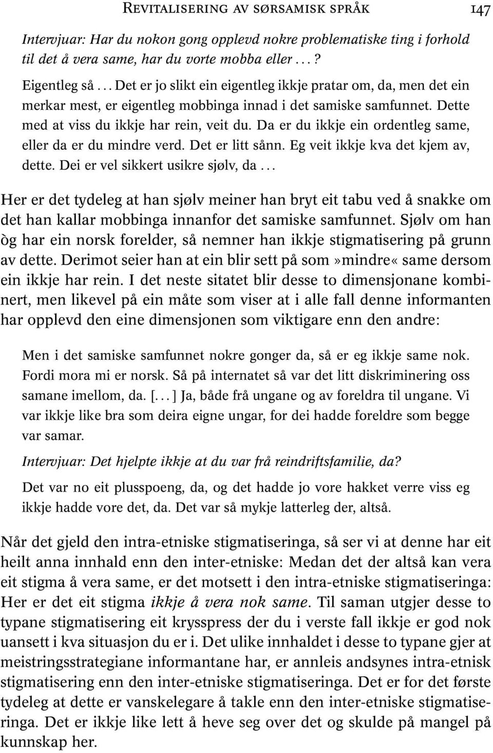 Da er du ikkje ein ordentleg same, eller da er du mindre verd. Det er litt sånn. Eg veit ikkje kva det kjem av, dette. Dei er vel sikkert usikre sjølv, da.