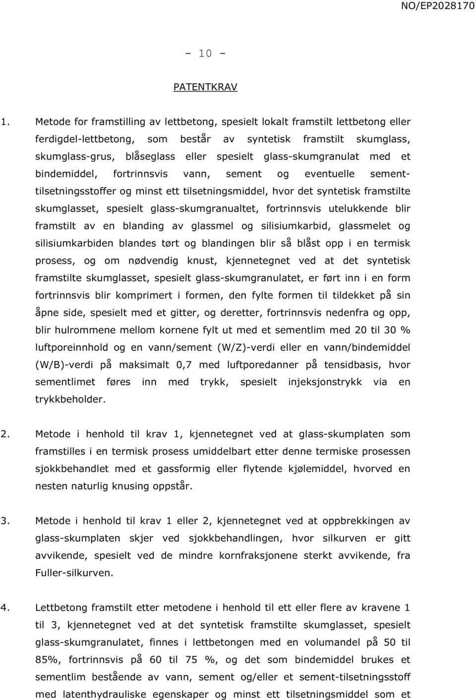 glass-skumgranulat med et bindemiddel, fortrinnsvis vann, sement og eventuelle sementtilsetningsstoffer og minst ett tilsetningsmiddel, hvor det syntetisk framstilte skumglasset, spesielt