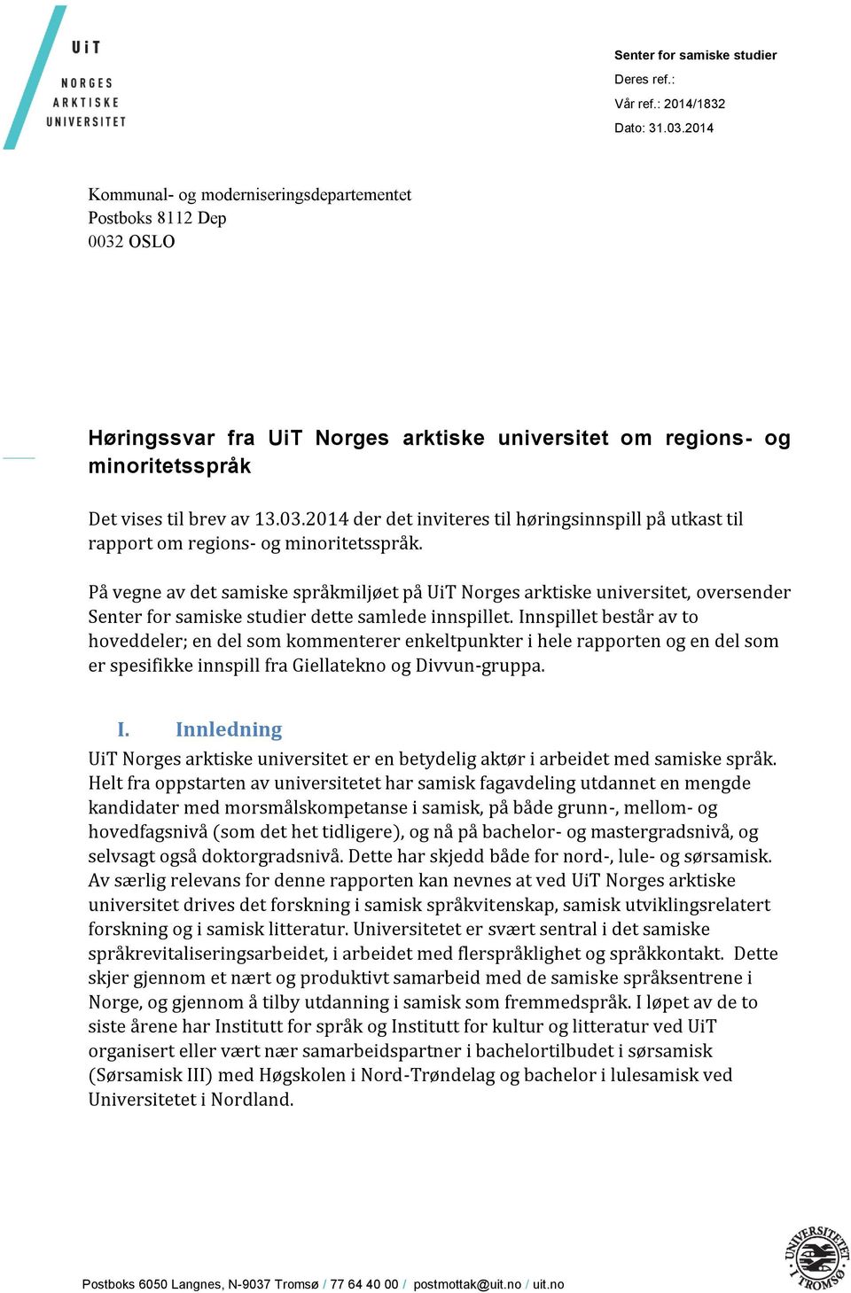 På vegne av det samiske språkmiljøet på UiT Norges arktiske universitet, oversender Senter for samiske studier dette samlede innspillet.