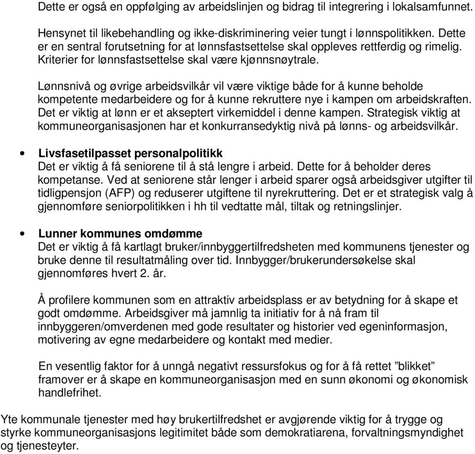 Lønnsnivå og øvrige arbeidsvilkår vil være viktige både for å kunne beholde kompetente medarbeidere og for å kunne rekruttere nye i kampen om arbeidskraften.