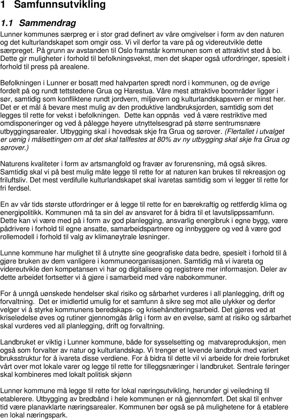 Dette gir muligheter i forhold til befolkningsvekst, men det skaper også utfordringer, spesielt i forhold til press på arealene.