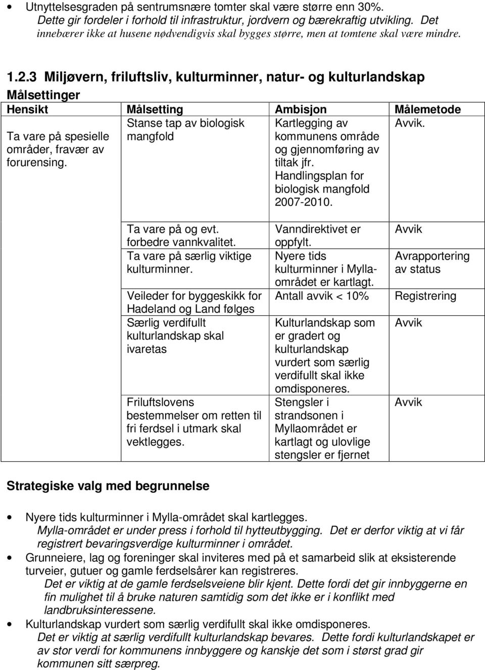 3 Miljøvern, friluftsliv, kulturminner, natur- og kulturlandskap Ta vare på spesielle områder, fravær av forurensing.