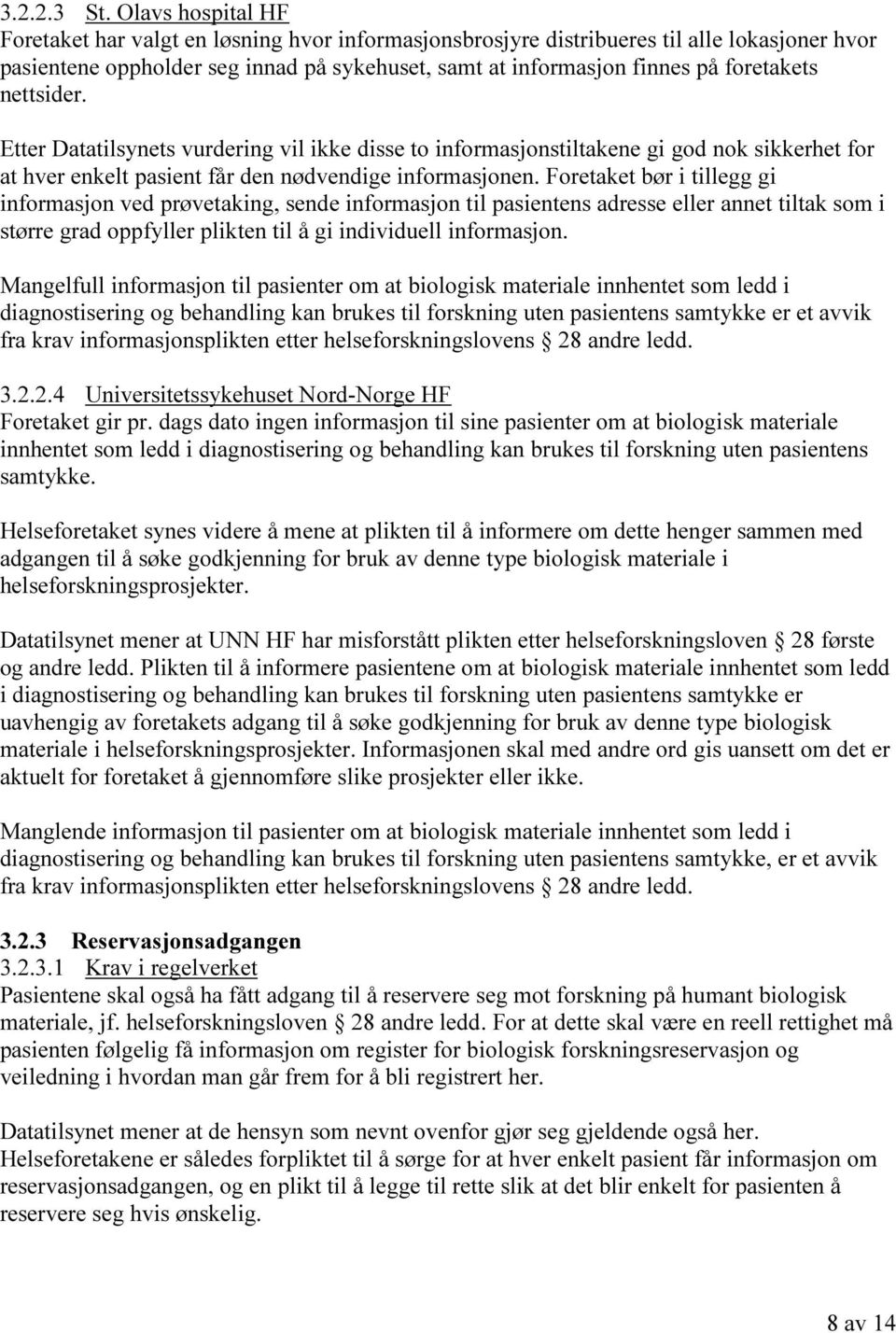 nettsider. Etter Datatilsynets vurdering vil ikke disse to informasjonstiltakene gi god nok sikkerhet for at hver enkelt pasient får den nødvendige informasjonen.