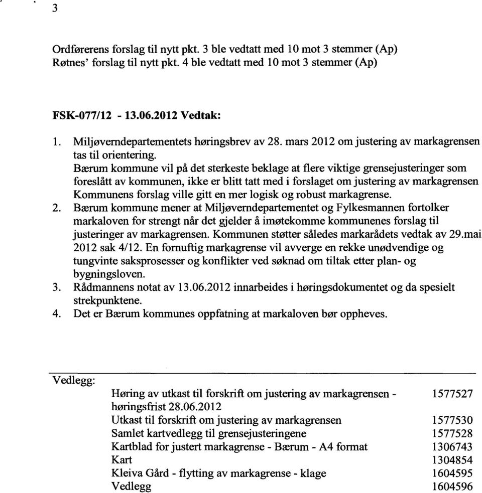 Bærum kommune vil på det sterkeste beklage at flere viktige grensejusteringer som foreslått av kommunen, ikke er blitt tatt med i forslaget om justering av markagrensen Kommunens forslag ville gitt