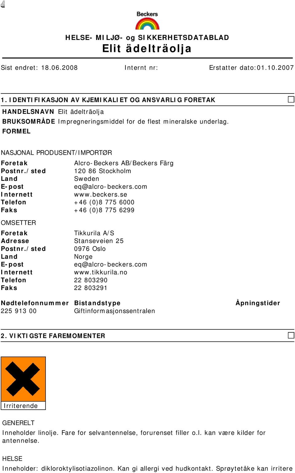 FORMEL NASJONAL PRODUSENT/IMPORTØR Foretak Alcro-Beckers AB/Beckers Färg Postnr./sted 120 86 Stockholm Land Sweden E-post eq@alcro-beckers.