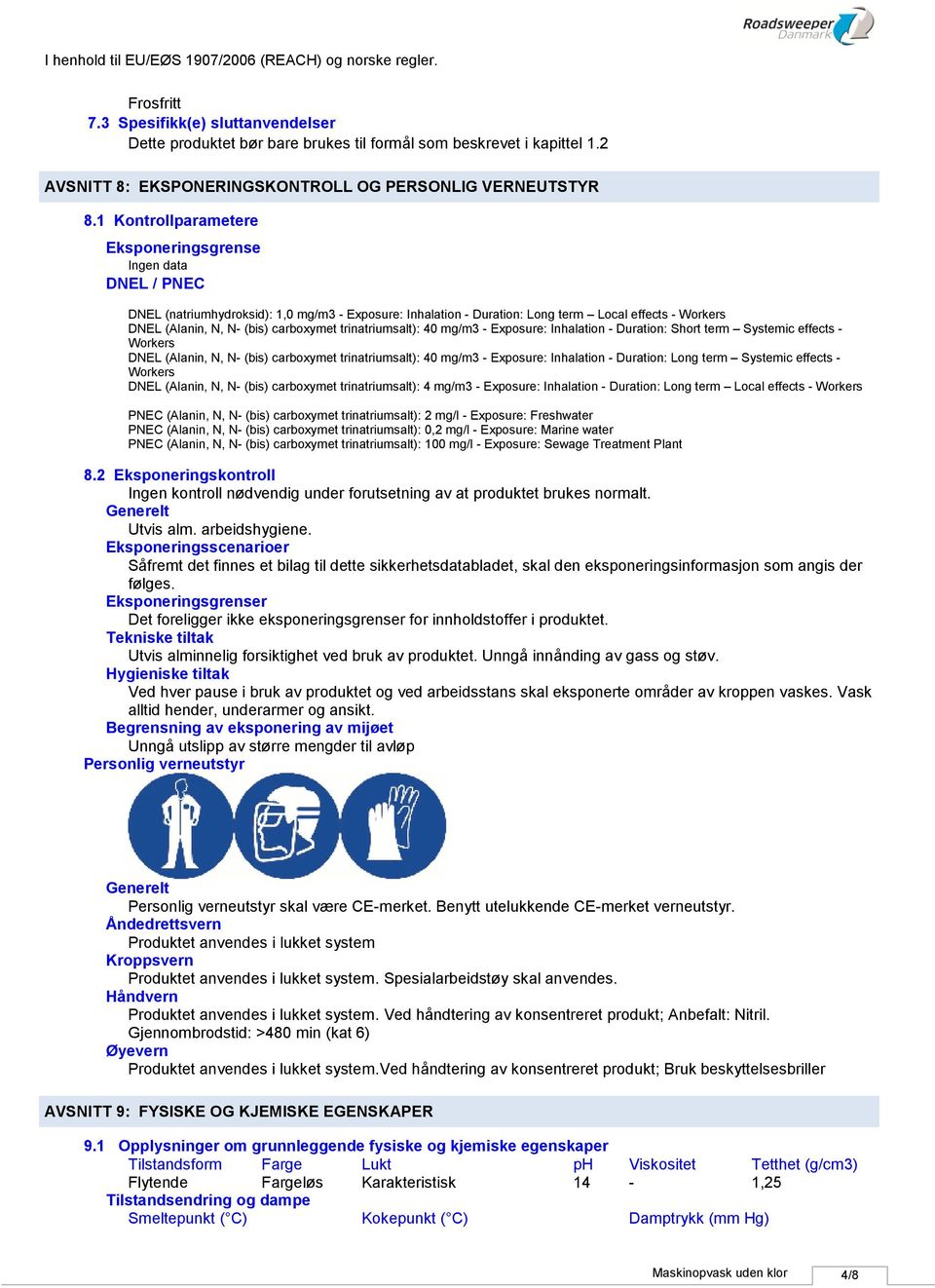 trinatriumsalt): 40 mg/m3 Exposure: Inhalation Duration: Short term Systemic effects Workers DNEL (Alanin, N, N (bis) carboxymet trinatriumsalt): 40 mg/m3 Exposure: Inhalation Duration: Long term