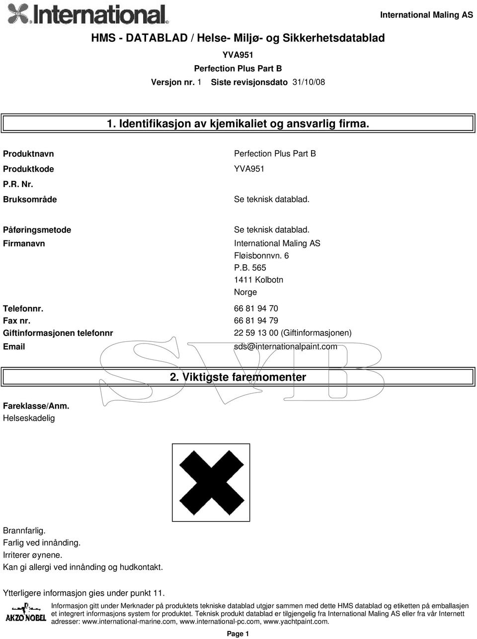 66 81 94 79 Giftinformasjonen telefonnr 22 59 13 00 (Giftinformasjonen) Email sds@internationalpaint.com 2. Viktigste faremomenter Fareklasse/Anm.