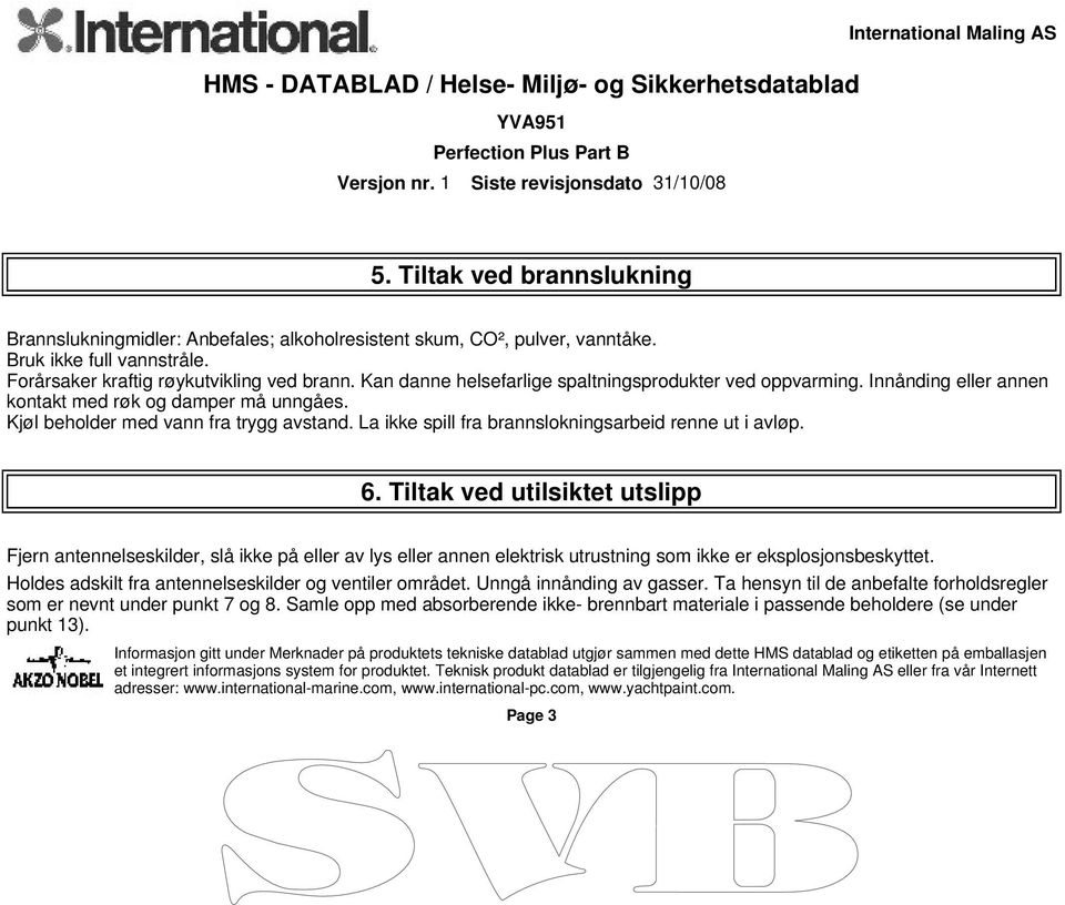 La ikke spill fra brannslokningsarbeid renne ut i avløp. 6.