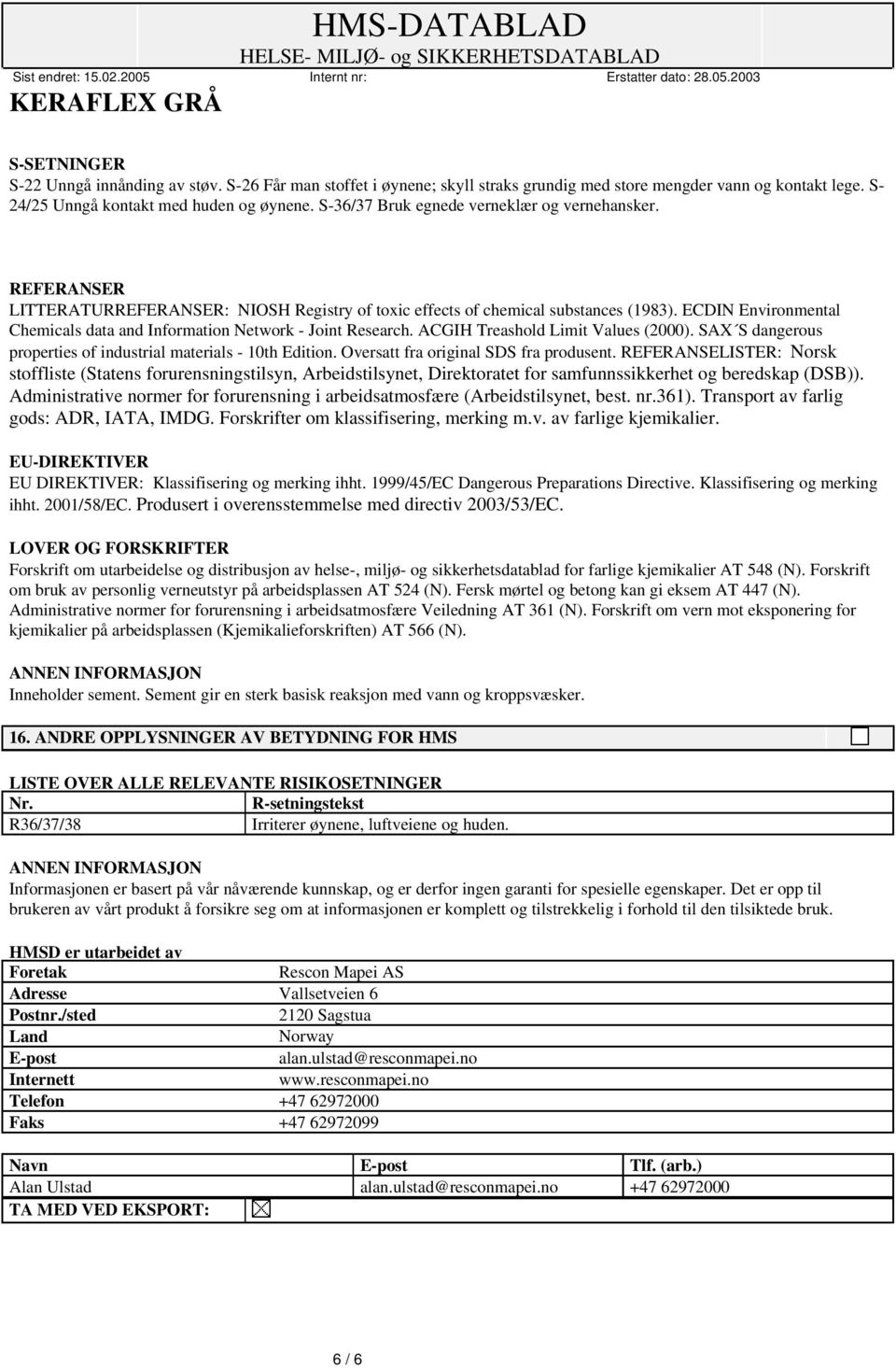 ECDIN Environmental Chemicals data and Information Network - Joint Research. ACGIH Treashold Limit Values (2000). SAX S dangerous properties of industrial materials - 10th Edition.