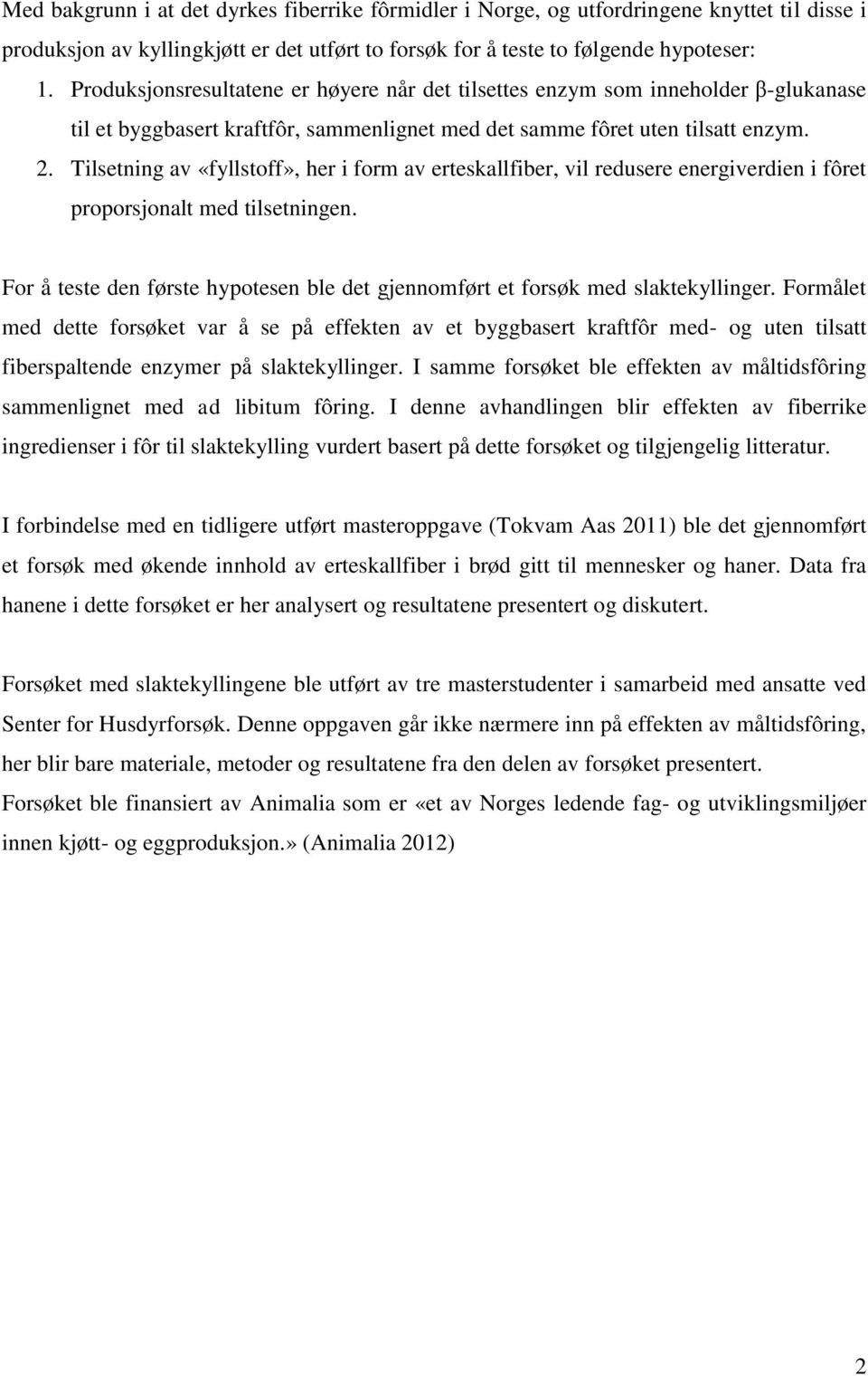 Tilsetning av «fyllstoff», her i form av erteskallfiber, vil redusere energiverdien i fôret proporsjonalt med tilsetningen.