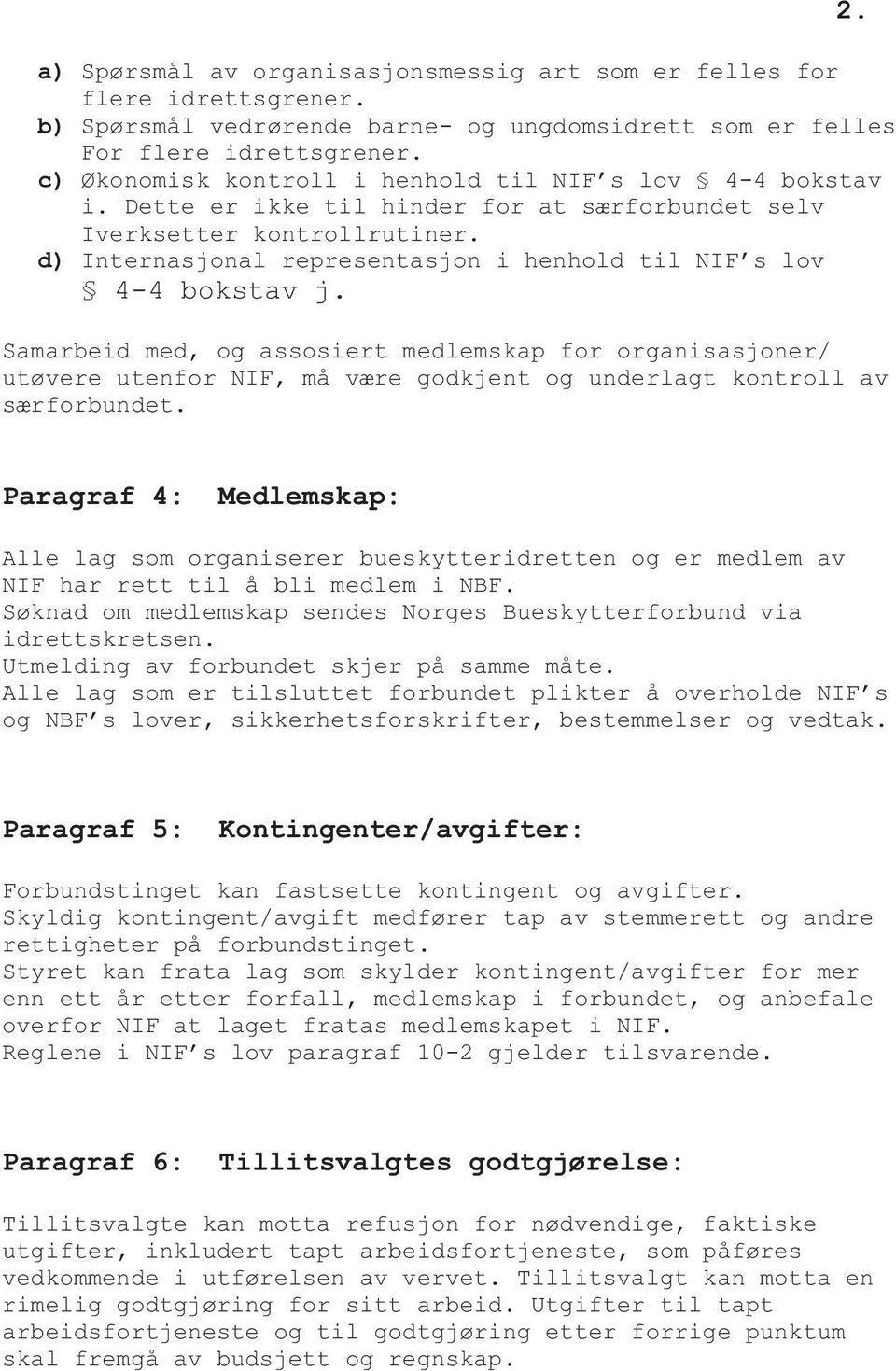 d) Internasjonal representasjon i henhold til NIF s lov 4-4 bokstav j.