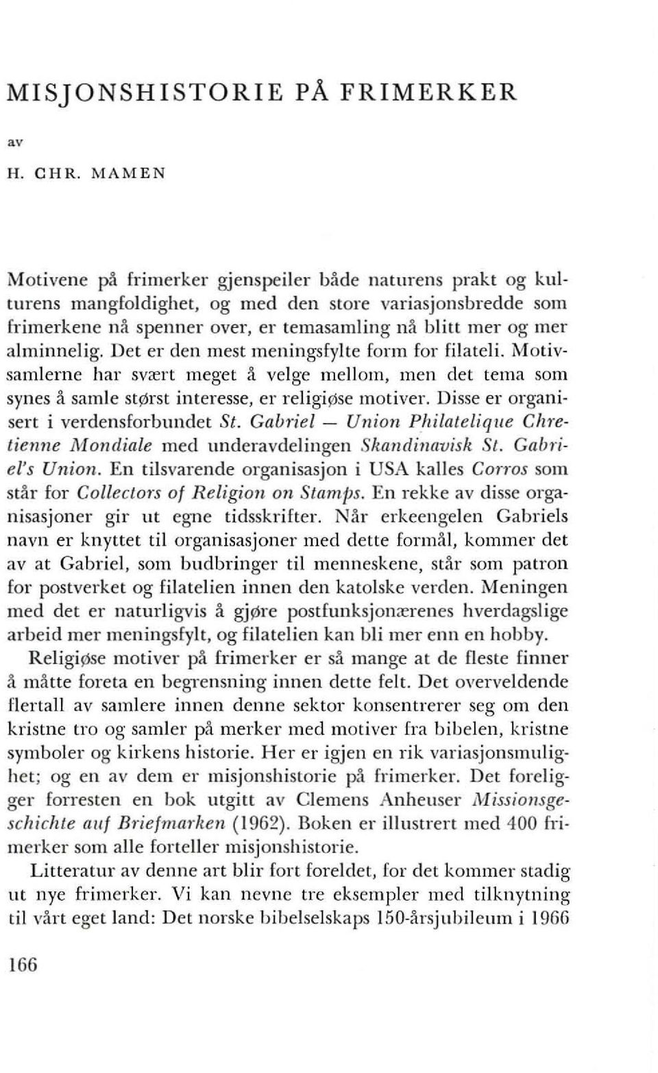 MativsamIerne hal' svxrt meget a velge mellam, men del lema som syncs asamlc sts6rst interesse, er religi se illativei'. Disse er organi~ sert i verdensfarbundet St.