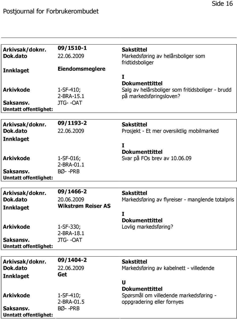 2009 Prosjekt - Et mer oversiktlig mobilmarked nnklaget 1-SF-016; 2-BRA-01.1 BØ- -PRB Svar på FOs brev av 10.06.