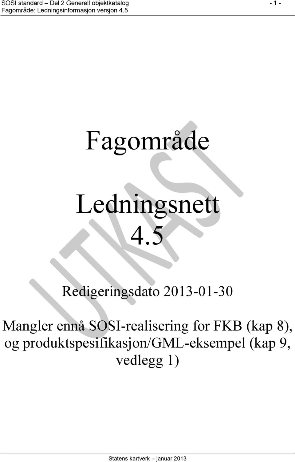 5 Redigeringsdato 2013-01-30 Mangler ennå SOSI-realisering