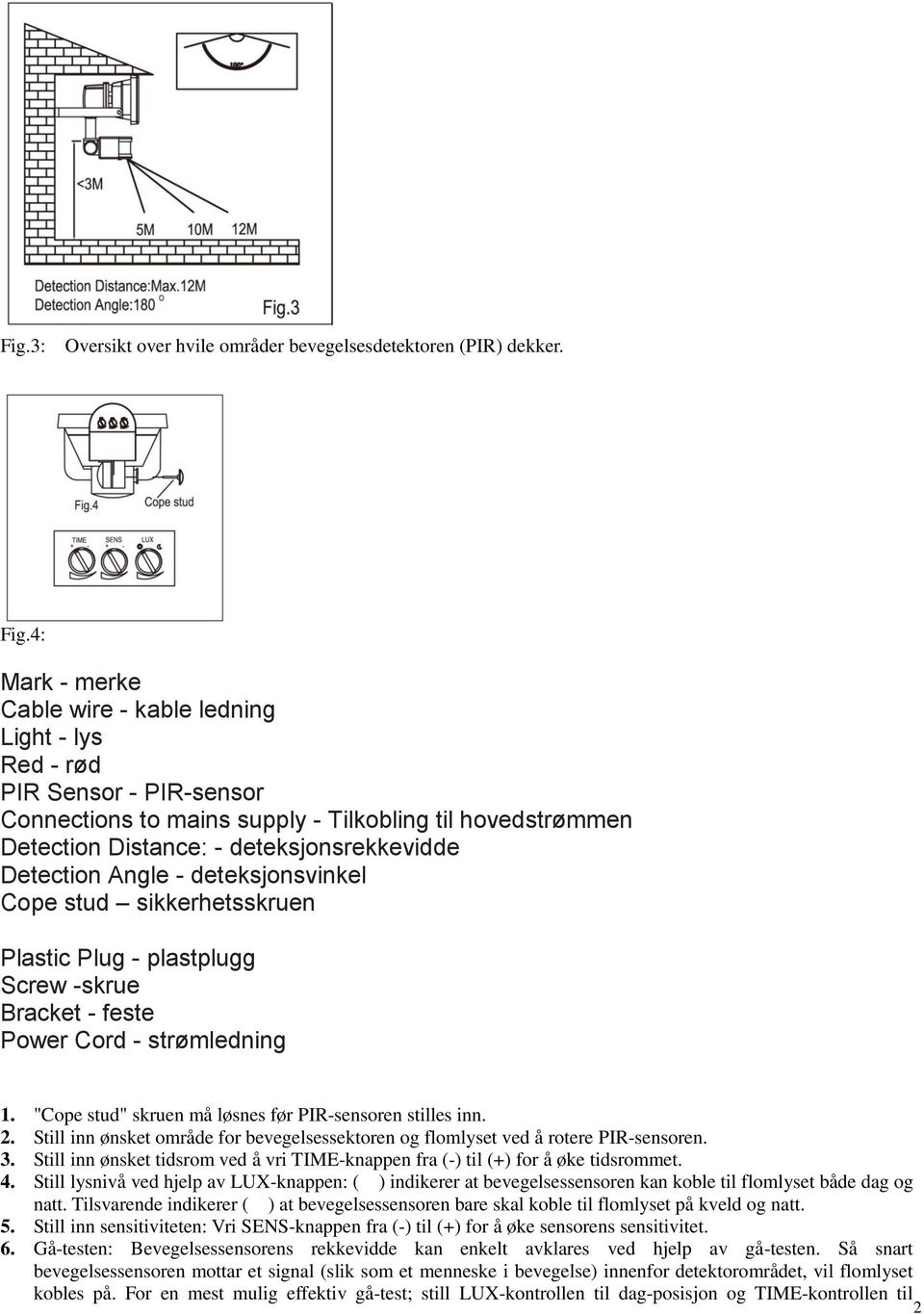 Detection Angle - deteksjonsvinkel Cope stud sikkerhetsskruen Plastic Plug - plastplugg Screw -skrue Bracket - feste Power Cord - strømledning 1.