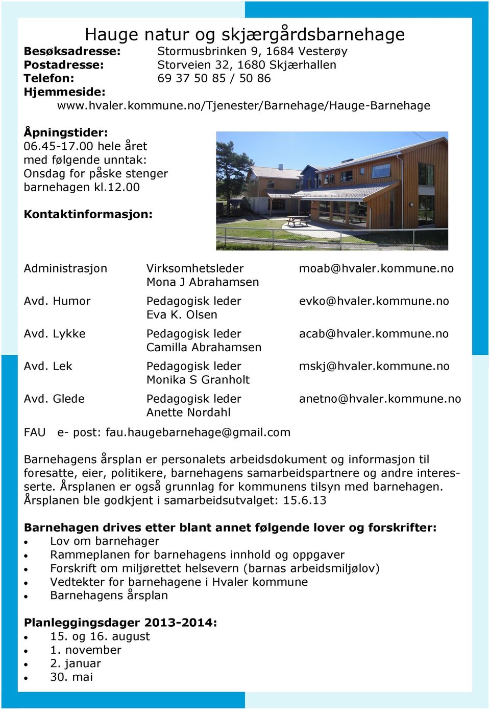 Lykke Avd. Lek Avd. Glede Virksomhetsleder Mona J Abrahamsen Pedagogisk leder Eva K.