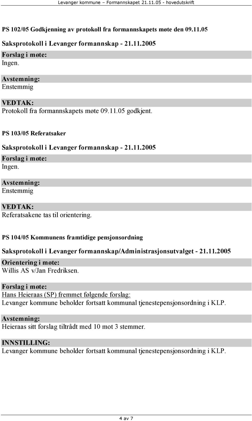 PS 104/05 Kommunens framtidige pensjonsordning Saksprotokoll i Levanger formannskap/administrasjonsutvalget - 21.11.