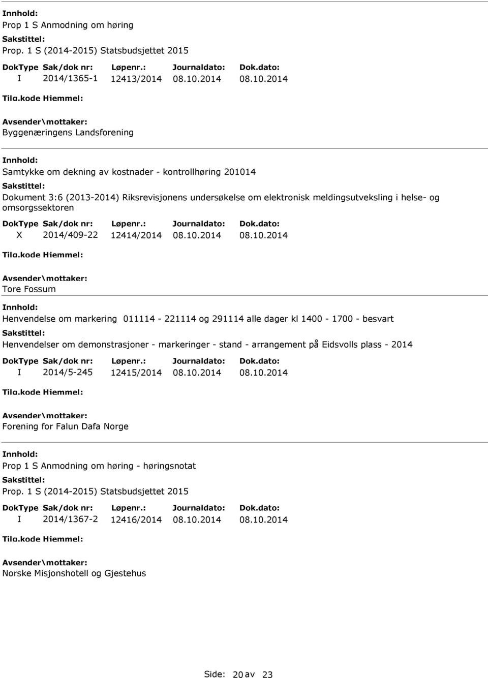 markering 011114-221114 og 291114 alle dager kl 1400-1700 - besvart Henvendelser om demonstrasjoner - markeringer - stand - arrangement på Eidsvolls plass -